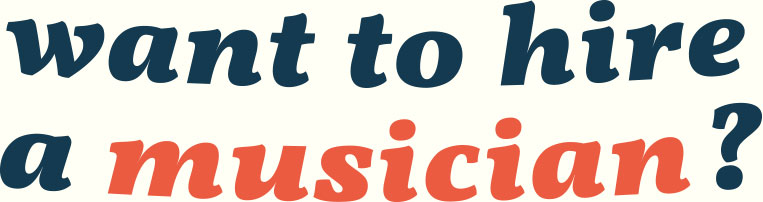 want to hire a musician?